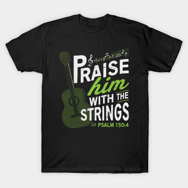 PSALM 150:40 Praise him with the strings T-Shirt by worshiptee